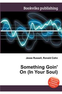 Something Goin' on (in Your Soul)
