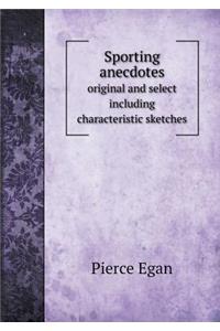Sporting Anecdotes Original and Select Including Characteristic Sketches