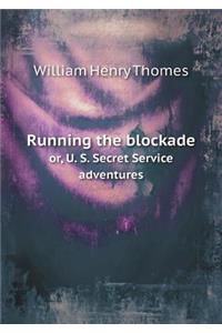 Running the Blockade Or, U. S. Secret Service Adventures