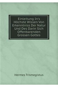 Einleitung In's Höchste Wissen Von Erkenntniss Der Natur Und Des Darin Sich Offenbarenden Grossen Gottes