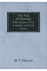 The Fall of Oswego (14th August, 1756). a Chapter in British History