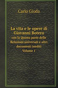 La Vita E Le Opere Di Giovanni Botero Con La Quinta Parte Delle Relazioni Universali E Altri Documenti Inediti. Volume 1