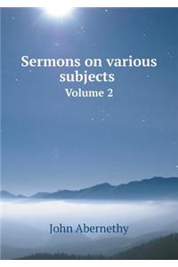 Sermons on Various Subjects Volume 2