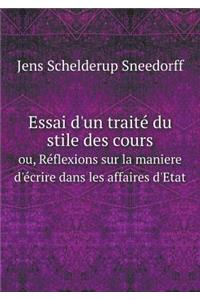 Essai d'Un Traité Du Stile Des Cours Ou, Réflexions Sur La Maniere d'Écrire Dans Les Affaires d'Etat