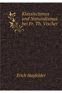 Klassiscismus Und Naturalismus Bei Fr. Th. Vischer