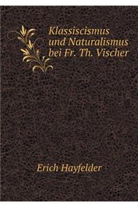 Klassiscismus und Naturalismus bei Fr. Th. Vischer