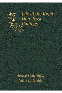 Life of the Right Hon. Jesse Collings