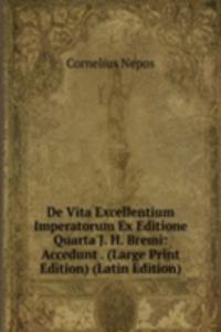 De Vita Excellentium Imperatorum Ex Editione Quarta J. H. Bremi: Accedunt . (Large Print Edition) (Latin Edition)