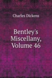 Bentley's Miscellany, Volume 46