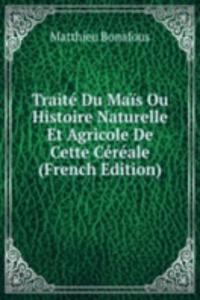 Traite Du Mais Ou Histoire Naturelle Et Agricole De Cette Cereale