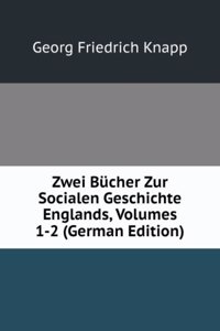 Zwei Bucher Zur Socialen Geschichte Englands, Volumes 1-2 (German Edition)