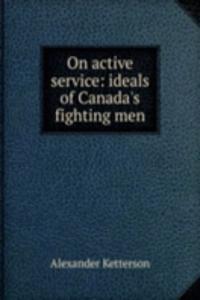 On active service: ideals of Canada's fighting men