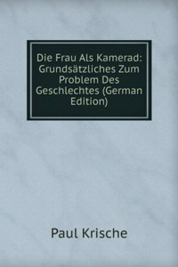 Die Frau Als Kamerad: Grundsatzliches Zum Problem Des Geschlechtes (German Edition)