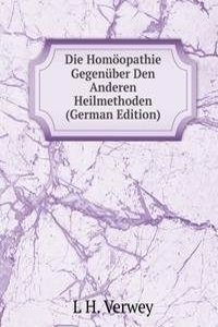 Die Homoopathie Gegenuber Den Anderen Heilmethoden (German Edition)