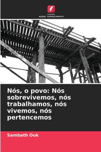 Nós, o povo: Nós sobrevivemos, nós trabalhamos, nós vivemos, nós pertencemos