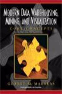 Modern Data Warehousing, Mining, And Visualization: Core Concepts, 1/E