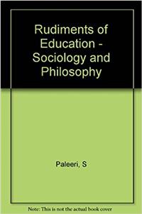 Rudiments of Education - Sociology and Philosophy