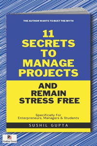 11 secrets to manage projects and remain stress free (Edition1)
