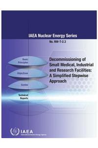 Decommissioning of Small Medical, Industrial and Research Facilities: A Simplified Stepwise Approach