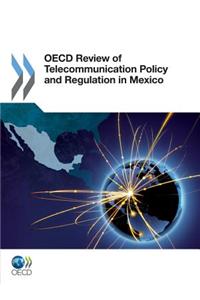 OECD Review of Telecommunication Policy and Regulation in Mexico