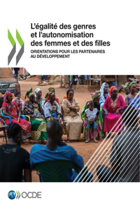 L'Égalité Des Genres Et l'Autonomisation Des Femmes Et Des Filles Orientations Du CAD Pour Les Partenaires Au Développement