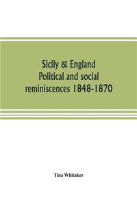 Sicily & England. Political and social reminiscences 1848-1870