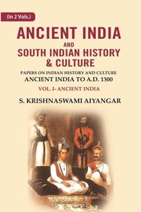 Ancient India and South Indian History & Culture: Papers on Indian History and Culture Ancient India to A.D. 1300, Ancient India Volume 1st