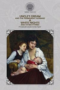 Uncle's Dream and The Permanent Husband & White Nights and Other Stories