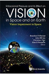 Intracranial Pressure and Its Effect on Vision in Space and on Earth: Vision Impairment in Space