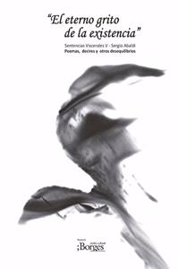 eterno grito de la existencia - Sentencias Viscerales V - Poemas, decires y otros desequilibrios