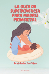 La Guía de Supervivencia para Madres Primerizas