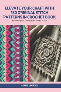 Elevate Your Craft with 180 Original Stitch Patterns in Crochet Book
