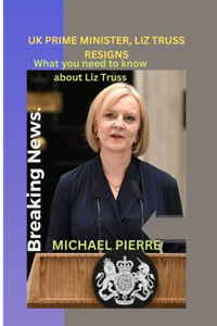 UK Prime Minister, Liz Truss Resigns