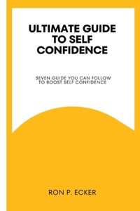 Ultimate Guide to Self Confidence