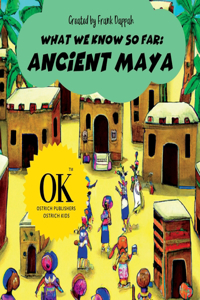 What we know so far, Ancient Maya.
