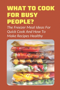 What To Cook For Busy People?