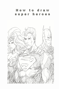 How to draw super heroes
