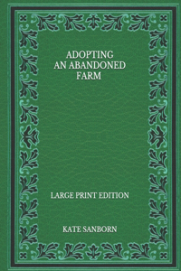 Adopting an Abandoned Farm - Large Print Edition