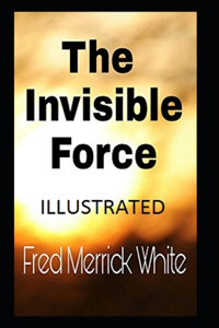 The Invisible Force Illustrated