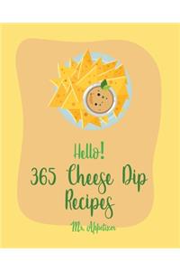 Hello! 365 Cheese Dip Recipes