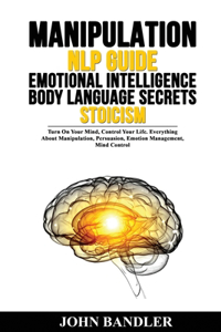 Manipulation - Nlp Guide - Emotional Intelligence - Body Language Secrets - Stoicism