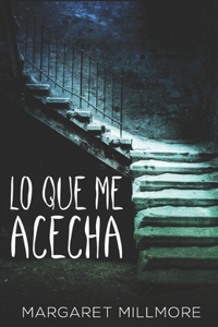 Lo Que Me Acecha