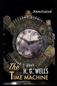 The Time Machine By H.G. Wells Annotated Version