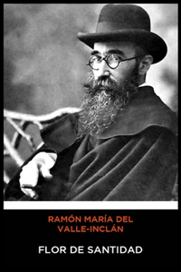 Ramón María del Valle-Inclán - Flor de Santidad