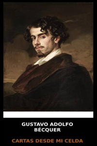 Gustavo Adolfo Bécquer - Cartas desde mi Celda