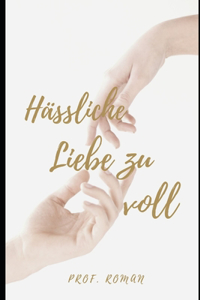 Hassliche Liebe zu voll