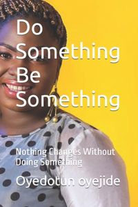 Do Something Be Something