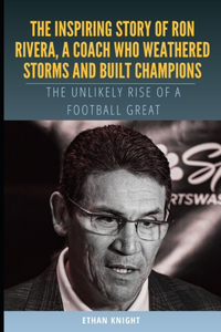 Inspiring Story of Ron Rivera, a Coach Who Weathered Storms and Built Champions
