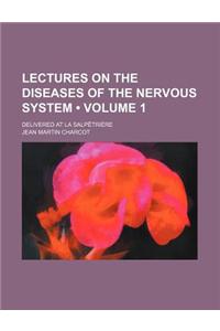 Lectures on the Diseases of the Nervous System (Volume 1); Delivered at La Salpetriere