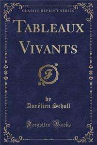 Tableaux Vivants (Classic Reprint)